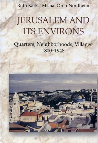 Jerusalem and Its Environs Quarters, Neighborhoods, Villages, 1800-1948