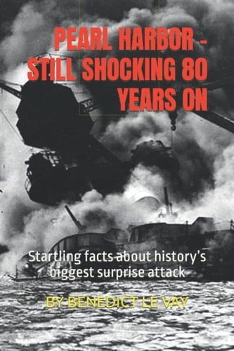 Pearl Harbor Still Shocking 80 Years On Startling Facts about History's Biggest Surprise Attack