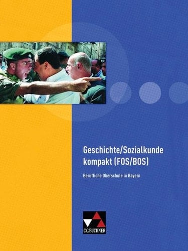 Geschichte, Sozialkunde kompakt (FOS, BOS) Hauptbd. . / Bearb. von Manuela Focken ...
