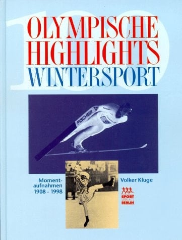 100 olympische Highlights Wintersport Momentaufnahmen 1908 - 1998. ...