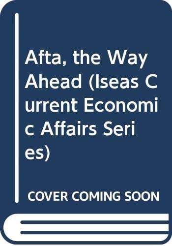 Afta, the Way Ahead (Iseas Current Economic Affairs Series)