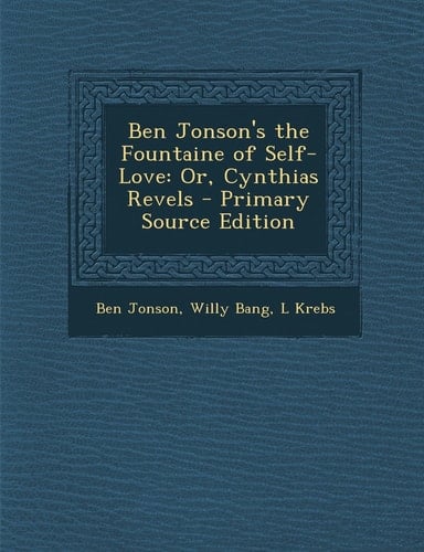 Ben Jonson's the Fountaine of Self-Love Or, Cynthias Revels - Primary Source Edition