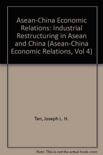 Asean-China Economic Relations: Industrial Restructuring in Asean and China (Asean-China Economic Relations, Vol 4)