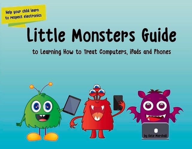 Little Monsters Guide to Learning How to Treat Computers, IPads and Phones