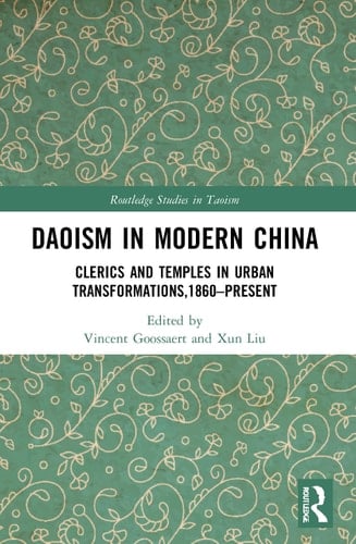 Daoism in Modern China Clerics and Temples in Urban Transformations,1860-Present