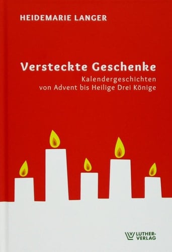 Versteckte Geschenke Kalendergeschichten von Advent bis Heilige Drei Könige