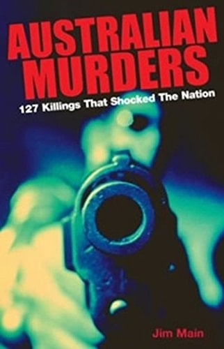 Australian Murders 127 Killings that Shocked the Nation