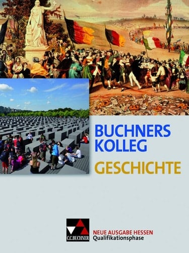 Buchners Kolleg Geschichte Qualifikationssphase / bearbeitet von Thomas Ahbe [und 16 weiteren]. ...