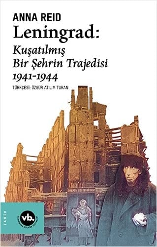 Leningrad: Kusatilmis Bir Sehrin Trajedisi 1941 - 1944