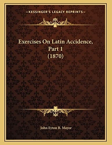 Exercises On Latin Accidence, Part 1 (1870)