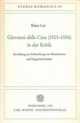 Giovanni della Casa (1503-1556) in der Kritik: Ein Beitrag zur Erforschung von Manierismus und Gegenreformation (Studia Romanica) (German Edition)