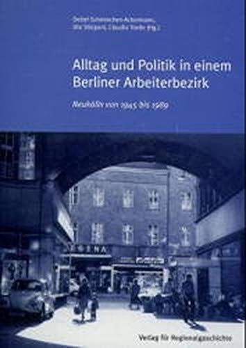 Alltag und Politik in einem Berliner Arbeiterbezirk: Neukölln von 1945 bis 1989 (German Edition)