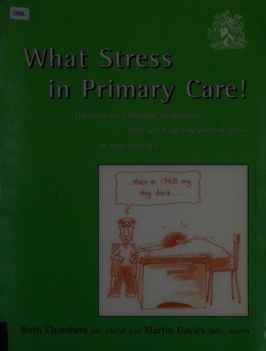 What Stress in Primary Care! The Once in a Lifetime Programme that Will Help You Control Stress in Your Practice