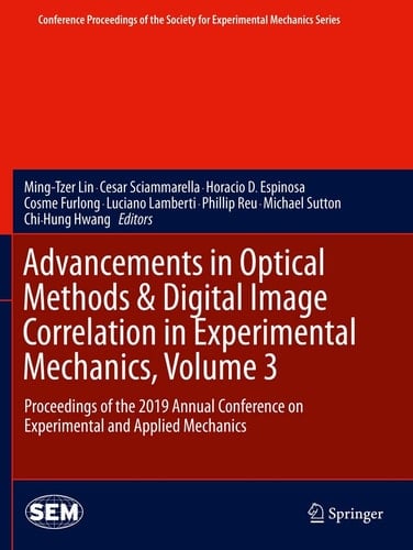 Advancements in Optical Methods & Digital Image Correlation in Experimental Mechanics, Volume 3 Proceedings of the 2019 Annual Conference on Experimental and Applied Mechanics