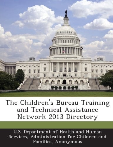 The Children's Bureau Training and Technical Assistance Network 2013 Directory