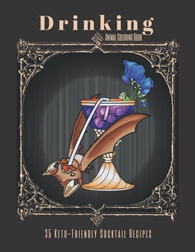 Drinking Animal Coloring Book 35 Quick and Easy Low Sugar Low Carb Mixed Drink Recipes, a Fun Gift for Cocktail Lovers