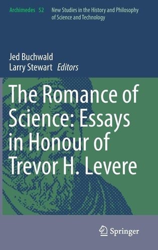 The Romance of Science: Essays in Honour of Trevor H. Levere