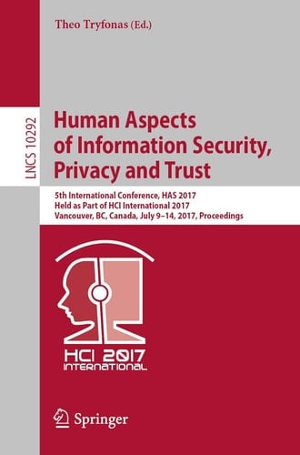 Human Aspects of Information Security, Privacy and Trust 5th International Conference, HAS 2017, Held as Part of HCI International 2017, Vancouver, BC, Canada, July 9-14, 2017, Proceedings
