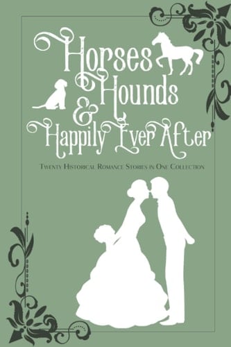Horses, Hounds and Happily Ever After Volume I
