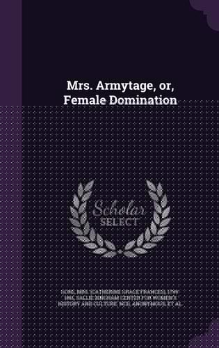 Mrs. Armytage, Or, Female Domination