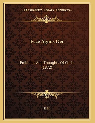 Ecce Agnus Dei: Emblems And Thoughts Of Christ (1872)