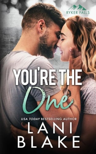 You're The One: A Opposites Attract Steamy Small Town Romance (Ryker Falls)