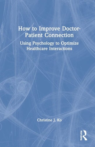 How to Improve Doctor-Patient Connection Using Psychology to Optimize Healthcare Interactions