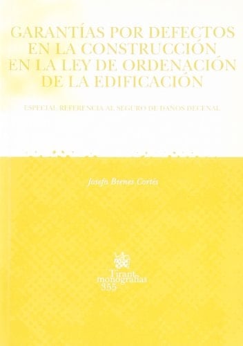 Garantías por defectos en la construcción en la Ley de ordenación de la edificación especial referencia al seguro de daños decenal