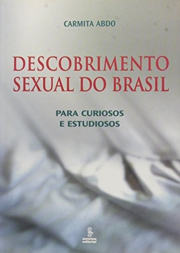 Descobrimento Sexual Do Brasil. Para Curiosos E Estudiosos (Em Portuguese do Brasil)
