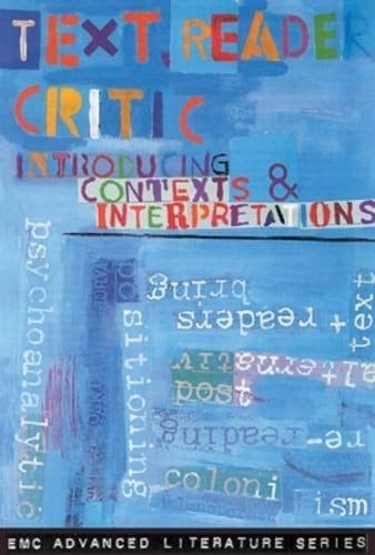 Text, Reader, Critic Introducing Contexts and Interpretations