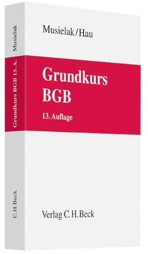 Grundkurs BGB eine Darstellung zur Vermittlung von Grundlagenwissen im bürgerlichen Recht mit Fällen und Fragen zur Lern- und Verständniskontrolle sowie mit Übungsklausuren