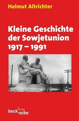 Kleine Geschichte der Sowjetunion 1917 - 1991