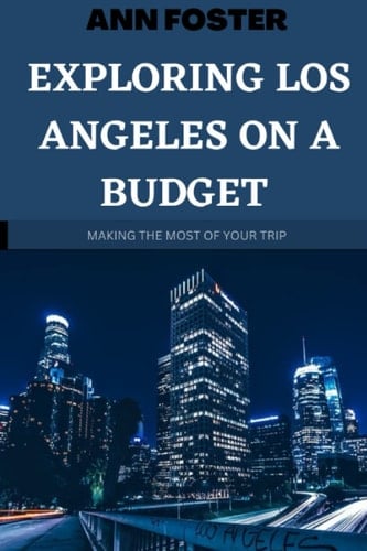 Exploring Los Angeles on a Budget: Making the most of your trip