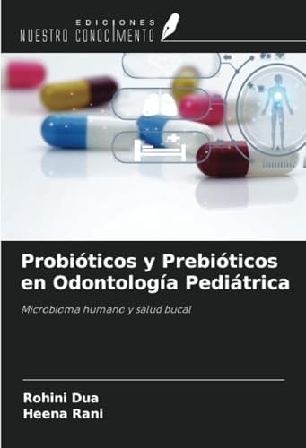 Probióticos y Prebióticos en Odontología Pediátrica: Microbioma humano y salud bucal (Spanish Edition)