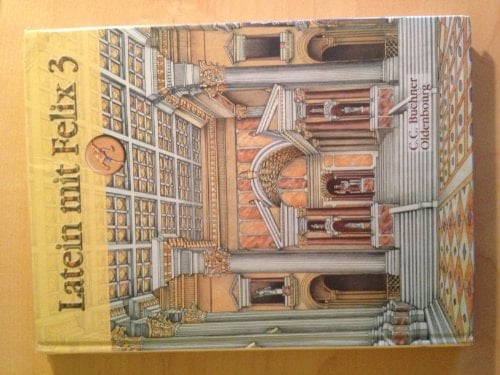 Latein mit Felix Bd. 3. Hauptbd. . / Erarb. von Reinhard Heydenreich ...