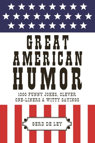 Great American Humor 1000 Funny Jokes, Clever One-Liners & Witty Sayings