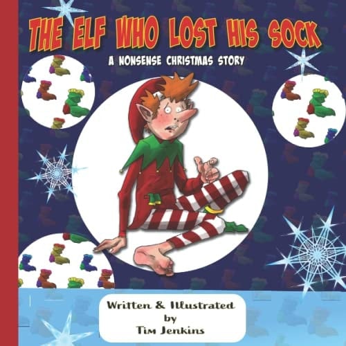 The Elf Who Lost His Sock: A Nonsense Christmas Story