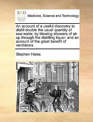 An account of a useful discovery to distill double the usual quantity of sea-water, by blowing showers of air up through the distilling liquor: and an account of the great benefit of ventilators