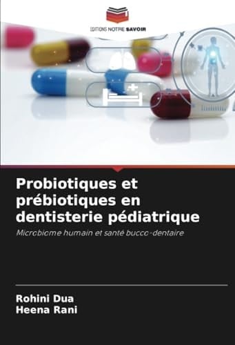 Probiotiques et prébiotiques en dentisterie pédiatrique: Microbiome humain et santé bucco-dentaire (French Edition)