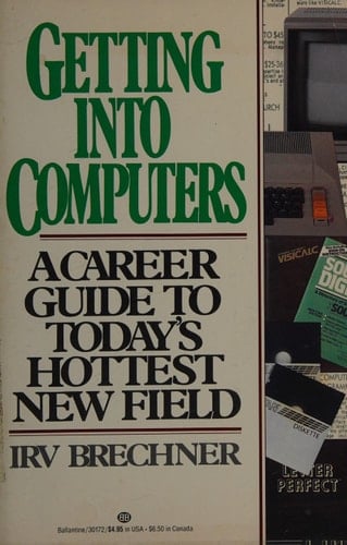 Getting Into Computers A Career Guide to Today's Hottest New Field