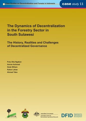 The Dynamics of Decentralization in the Forestry Sector in South Sulawesi The History, Realities and Challenges of Decentralized Governance