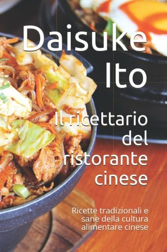 Il ricettario del ristorante cinese: Ricette tradizionali e sane della cultura alimentare cinese (Italian Edition)