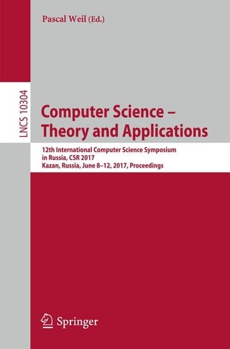 Computer Science – Theory and Applications 12th International Computer Science Symposium in Russia, CSR 2017, Kazan, Russia, June 8-12, 2017, Proceedings
