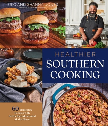 Healthier Southern Cooking 60 Homestyle Recipes with Better Ingredients and All the Flavor