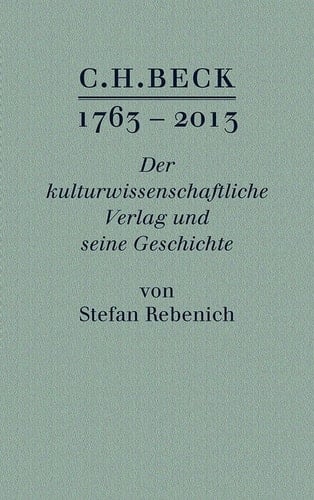 C.H. BECK 1763 - 2013 - Der kulturwissenschaftliche Verlag und seine Geschichte