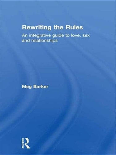 Rewriting the Rules An Integrative Guide to Love, Sex and Relationships