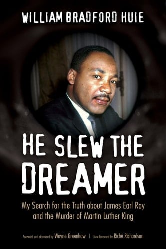 He Slew the Dreamer My Search for the Truth about James Earl Ray and the Murder of Martin Luther King