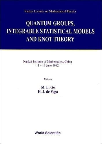 Quantum Groups, Integrable Statistical Models and Knot Theory Nankai Institute of Mathematics, China, 11-13 June 1992