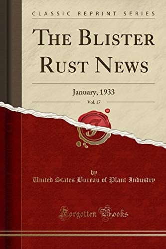 The Blister Rust News, Vol. 17 January, 1933 (Classic Reprint)
