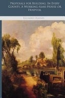 Proposals for Building, in Every County, a Working-Alms-House Or Hospital